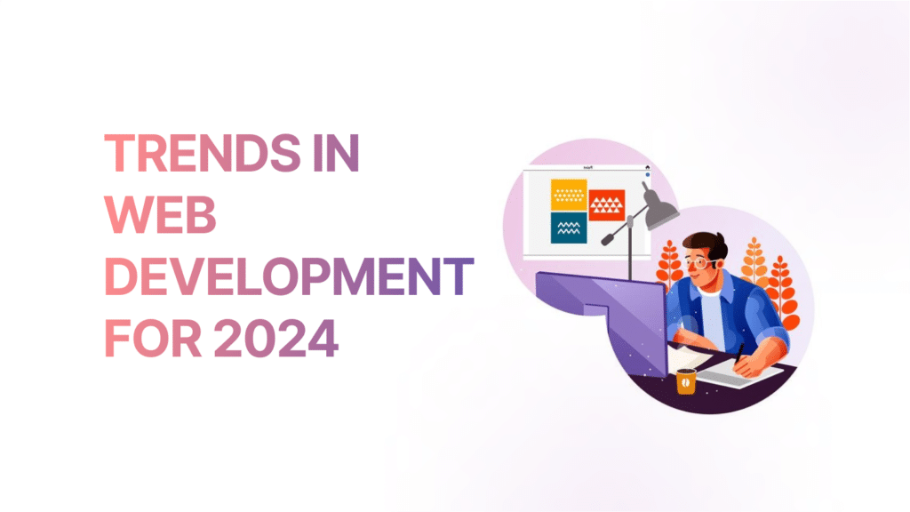 Exploring the Top Trends in Web Development for 2024